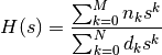 H(s) = \frac{
   \sum_{k=0}^{M}n_k s^k
}{
   \sum_{k=0}^{N}d_k s^k
}